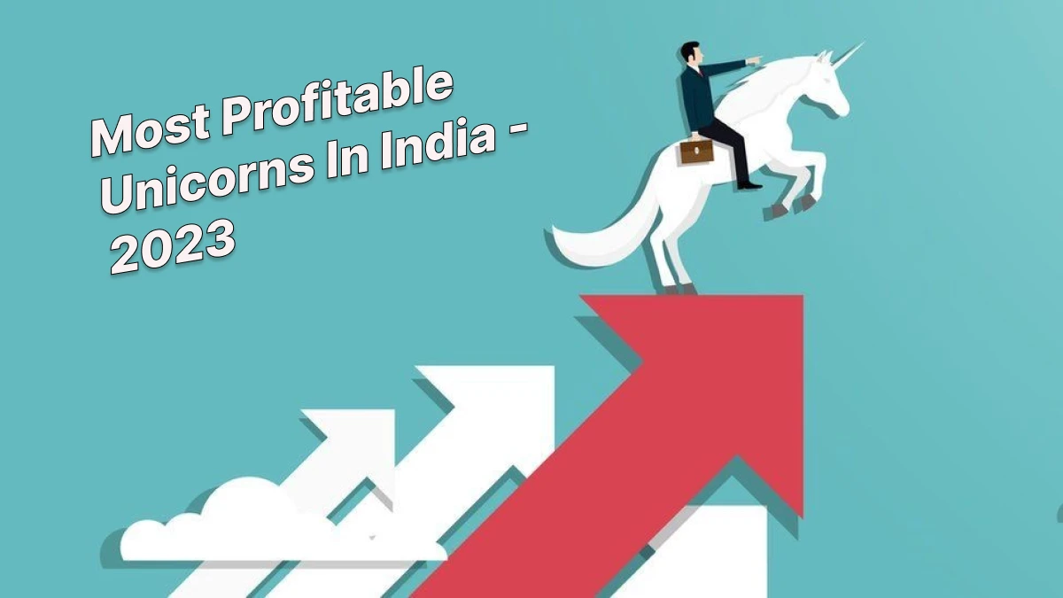 7 most profitable unicorns in India - 2023